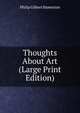 Thoughts About Art (Large Print Edition), Philip Gilbert Hamerton 