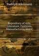 Repository of Arts, Literature, Fashions, Manuafactures, and C., Rudolph Ackermann 