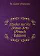 Etudes sur les Beaux-Arts (French Edition), Guizot, M. (Franc?ois), 1787-1874 