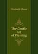 The Gentle Art of Pleasing, Elizabeth Glover 