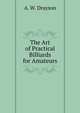 The Art of Practical Billiards for Amateurs, A. W. Drayson 