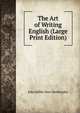 The Art of Writing English (Large Print Edition), John Miller Dow Meiklejohn 
