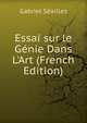 Essai sur le G?nie Dans L'Art (French Edition), Gabriel Seailles 