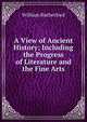 A View of Ancient History; Including the Progress of Literature and the Fine Arts, William Rutherford 