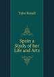 Spain a Study of her Life and Arts, Tyler Royall 
