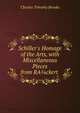 Schiller's Homage of the Arts, with Miscellaneous Pieces from RA?ckert ., Charles Timothy Brooks 