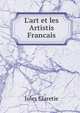 L'art et les Artistis Francais, Jules Claretie 