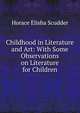 Childhood in Literature and Art: With Some Observations on Literature for Children, Scudder, Horace Elisha, 1838-1902 