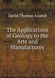 The Applications of Geology to the Arts and Manufactures, David Thomas Ansted 