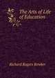 The Arts of Life of Education, Richard Rogers Bowker 