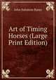 Art of Timing Horses (Large Print Edition), John Solomon Rarey 