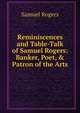 Reminiscences and Table-Talk of Samuel Rogers: Banker, Poet, & Patron of the Arts, Samuel Rogers 