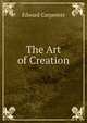 The Art of Creation, Edward Carpenter 