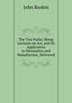 The Two Paths; Being Lectures on Art, and Its Application to Decoration and Manufacture, Delivered, Рескин 