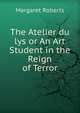 The Atelier du lys or An Art Student in the Reign of Terror, Margaret Roberts 