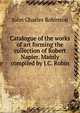 Catalogue of the works of art forming the collection of Robert Napier. Mainly compiled by J.C. Robin, John Charles Robinson 