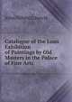 Catalogue of the Loan Exhibition of Paintings by Old Masters in the Palace of Fine Arts, John Nilsen Laurvik 