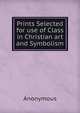 Prints Selected for use of Class in Christian art and Symbolism, Heinrich Kretschmayr 