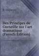 Des Principes de Corneille sur l'art dramatique (French Edition), B. Duparay 