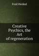 Creative Psychics, the Art of regeneration, Fred Henkel 