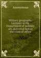 Military geography. Lectures in the Department of military art, delivered before the class of office, William F. Skene 
