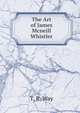 The Art of James Mcneill Whistler, T. R. Way 