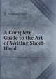 A Complete Guide to the Art of Writing Short-Hand, T. Towndrow 