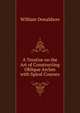 A Treatise on the Art of Constructing Oblique Arches with Spiral Courses, William Donaldson 