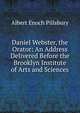 Daniel Webster, the Orator: An Address Delivered Before the Brooklyn Institute of Arts and Sciences, Albert Enoch Pillsbury 