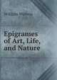 Epigrames of Art, Life, and Nature, William Watson 