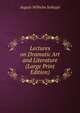 Lectures on Dramatic Art and Literature (Large Print Edition), August Wilhelm Schlegel 