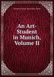 An Art-Student in Munich, Volume II, formerly Howitt Anna Mary Watts 