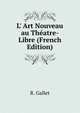 L' Art Nouveau au Th?atre-Libre (French Edition), R. Gallet 