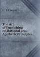 The Art of Furnishing on Rational and A?sthetic Principles, H. J. Cooper 