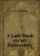 A Lady Book on art Embroidery, G. C. Perkins 