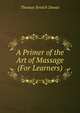 A Primer of the Art of Massage (For Learners), Thomas Stretch Dowse 