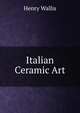 Italian Ceramic Art, Henry Wallis 