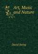 Art, Music and Nature, David Swing 