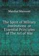 The Spirit of Military Institutions or Essential Principles of The Art of War, Marshal Marmont 