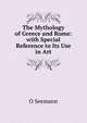 The Mythology of Greece and Rome: with Special Reference to Its Use in Art, O Seemann 