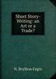 Short Story-Writing: an Art or a Trade?, N. Bryllion Fagin 