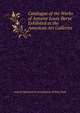 Catalogue of the Works of Antoine Louis Barye Exhibited at the American Art Galleries, Americ Monument Association of New York 