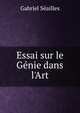 Essai sur le G?nie dans l'Art, Gabriel Seailles 
