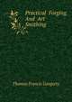 Practical Forging And Art Smithing, Thomas Francis Googerty 