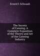 The Secrets of Canning. A Complete Exposition of the Theory and Art of the Canning Industry., Ernest F. Schwaab 