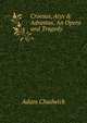 Croesus, Atys & Adrastus, An Opera and Tragedy, Adam Chadwick 