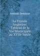 La Fronde Angevine: Tableau de la Vie Municipale au XVIIe Siecle, Antonin Debidour 