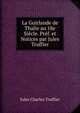 La Guirlande de Thalie au 18e Siecle. Pref. et Notices par Jules Truffier, Jules Charles Truffier 