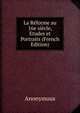 La Reforme au 16e siecle, Etudes et Portraits (French Edition), Heinrich Kretschmayr 