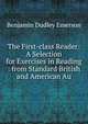 The First-class Reader: A Selection for Exercises in Reading : from Standard British and American Au, Benjamin Dudley Emerson 